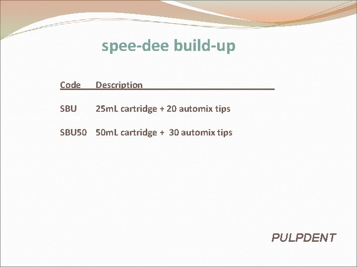 spee-dee build-up Code Description SBU 25 m. L cartridge + 20 automix tips SBU spee-dee build-up Code Description SBU 25 m. L cartridge + 20 automix tips SBU