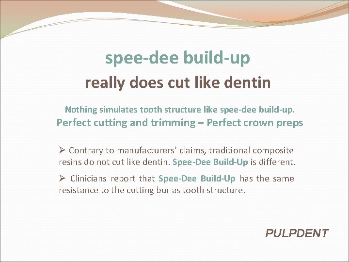 spee-dee build-up really does cut like dentin Nothing simulates tooth structure like spee-dee build-up. spee-dee build-up really does cut like dentin Nothing simulates tooth structure like spee-dee build-up.