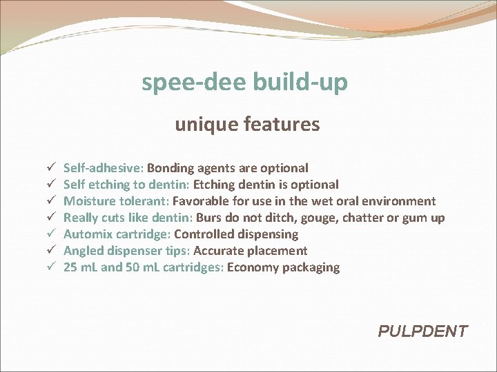 spee-dee build-up unique features ü ü ü ü Self-adhesive: Bonding agents are optional Self spee-dee build-up unique features ü ü ü ü Self-adhesive: Bonding agents are optional Self