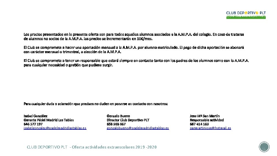 isabelgonzalez@padelmadridlastablas. es gonzalobueno@padelmadridlastablas. es CLUB DEPORTIVO PLT - Oferta actividades extraescolares 2019 -2020 sanmartinjose@hotmail.