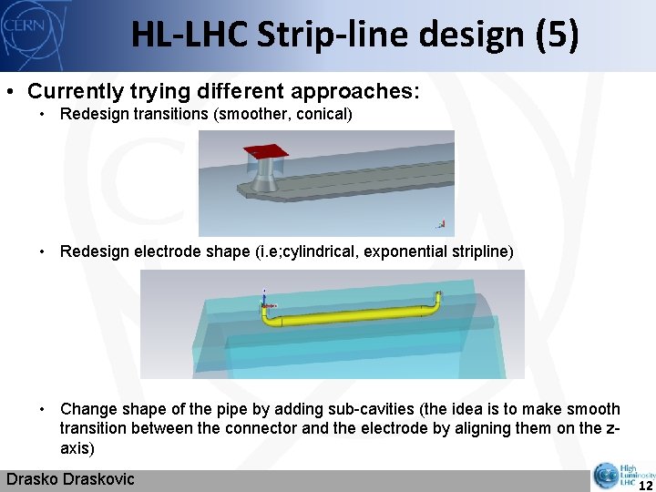 HL-LHC Strip-line design (5) • Currently trying different approaches: • Redesign transitions (smoother, conical)