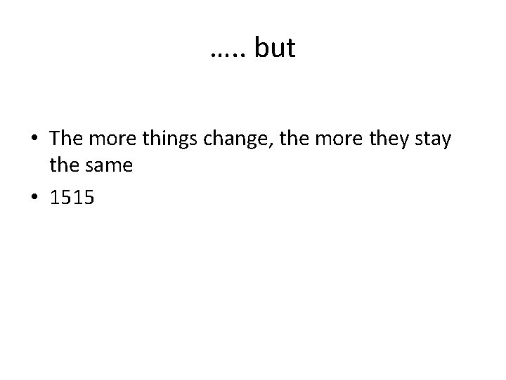 …. . but • The more things change, the more they stay the same