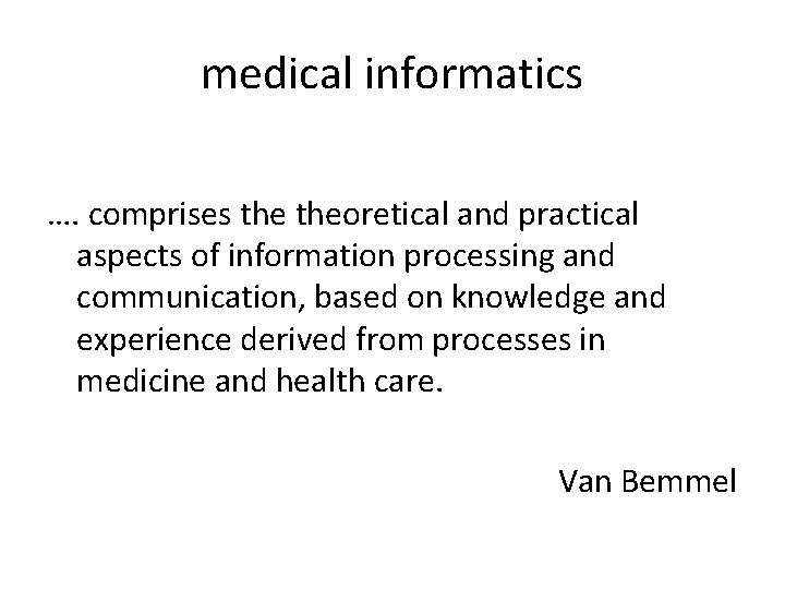medical informatics …. comprises theoretical and practical aspects of information processing and communication, based