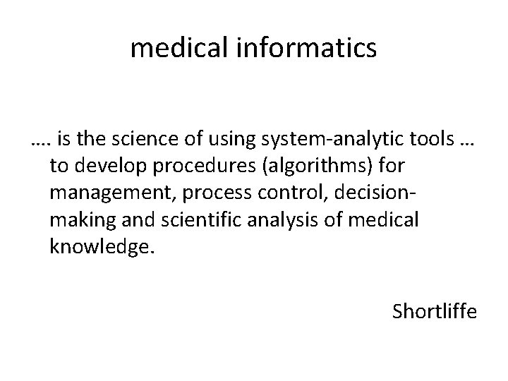 medical informatics …. is the science of using system-analytic tools … to develop procedures