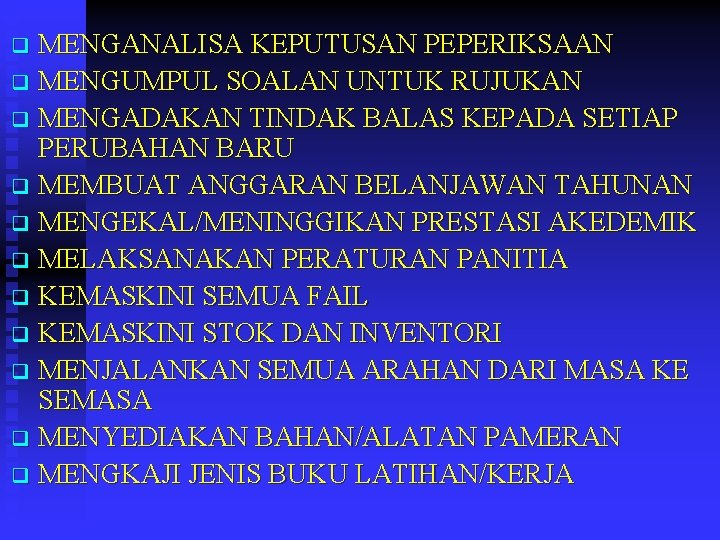 MENGANALISA KEPUTUSAN PEPERIKSAAN q MENGUMPUL SOALAN UNTUK RUJUKAN q MENGADAKAN TINDAK BALAS KEPADA SETIAP