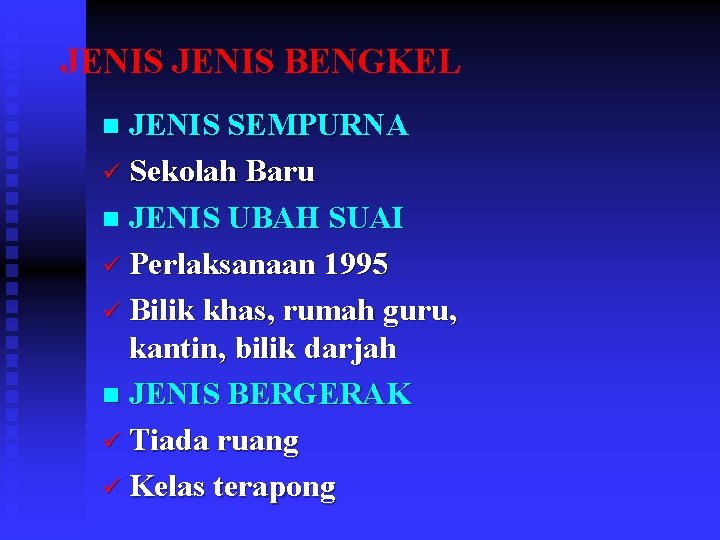 JENIS BENGKEL JENIS SEMPURNA ü Sekolah Baru n JENIS UBAH SUAI ü Perlaksanaan 1995