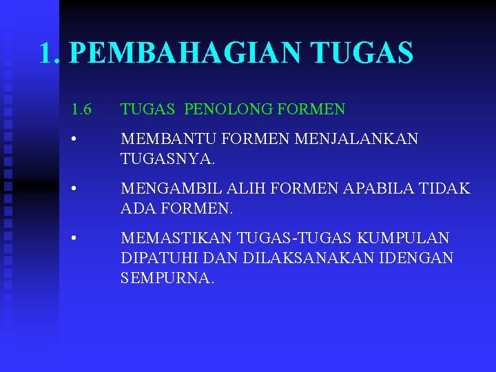 1. PEMBAHAGIAN TUGAS 1. 6 TUGAS PENOLONG FORMEN • MEMBANTU FORMEN MENJALANKAN TUGASNYA. •