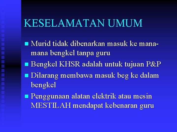 KESELAMATAN UMUM Murid tidak dibenarkan masuk ke mana bengkel tanpa guru n Bengkel KHSR