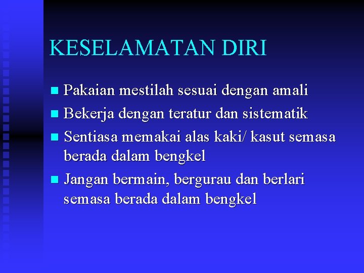 KESELAMATAN DIRI Pakaian mestilah sesuai dengan amali n Bekerja dengan teratur dan sistematik n