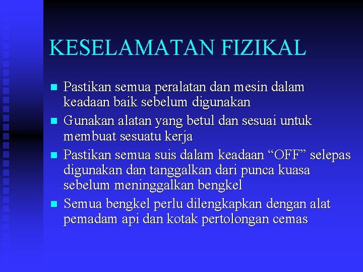 KESELAMATAN FIZIKAL n n Pastikan semua peralatan dan mesin dalam keadaan baik sebelum digunakan