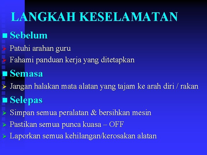 LANGKAH KESELAMATAN n Sebelum Ø Patuhi arahan guru Ø Fahami panduan kerja yang ditetapkan
