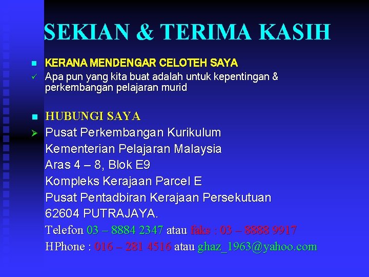 SEKIAN & TERIMA KASIH n ü n Ø KERANA MENDENGAR CELOTEH SAYA Apa pun