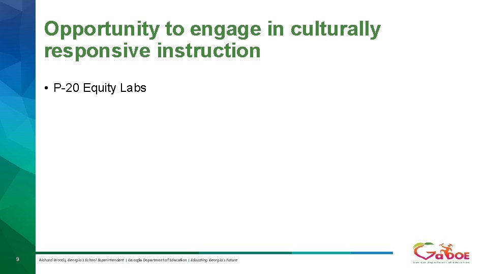 Opportunity to engage in culturally responsive instruction • P-20 Equity Labs 9 Richard Woods,