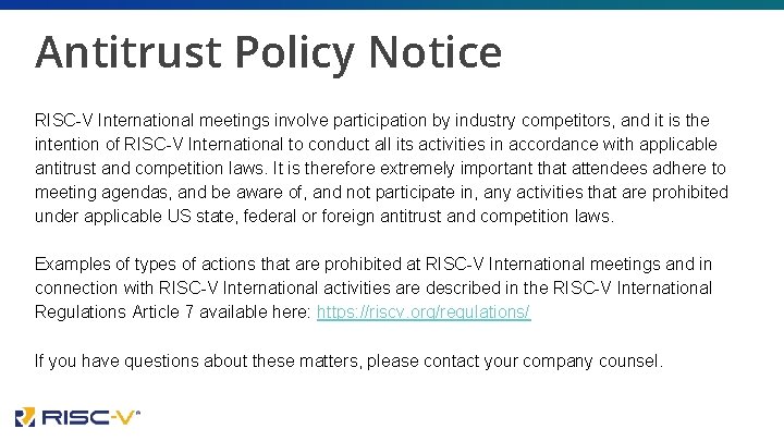 Antitrust Policy Notice RISC-V International meetings involve participation by industry competitors, and it is