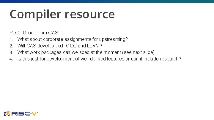 Compiler resource PLCT Group from CAS 1. What about corporate assignments for upstreaming? 2.