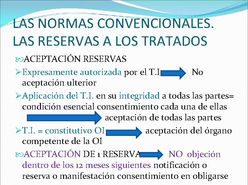 LAS NORMAS CONVENCIONALES. LAS RESERVAS A LOS TRATADOS ACEPTACIÓN RESERVAS Expresamente autorizada por el