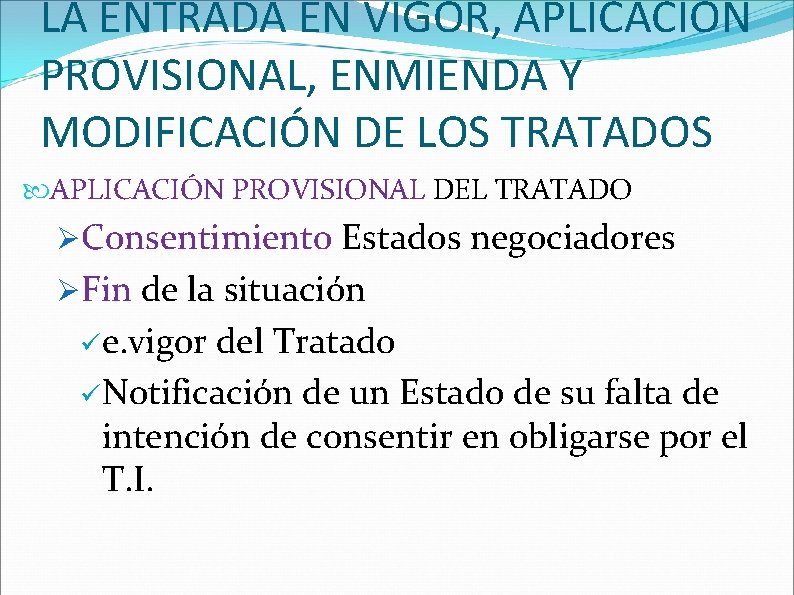 LA ENTRADA EN VIGOR, APLICACIÓN PROVISIONAL, ENMIENDA Y MODIFICACIÓN DE LOS TRATADOS APLICACIÓN PROVISIONAL