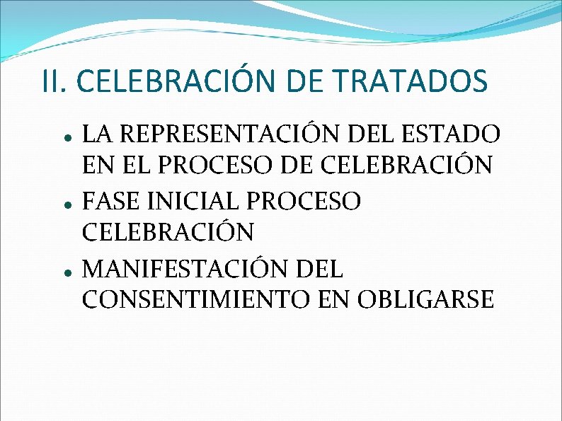 II. CELEBRACIÓN DE TRATADOS LA REPRESENTACIÓN DEL ESTADO EN EL PROCESO DE CELEBRACIÓN FASE