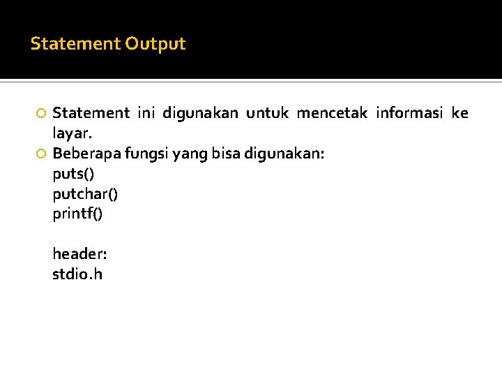 Statement Output Statement ini digunakan untuk mencetak informasi ke layar. Beberapa fungsi yang bisa