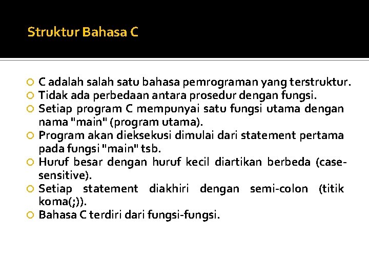 Struktur Bahasa C C adalah satu bahasa pemrograman yang terstruktur. Tidak ada perbedaan antara