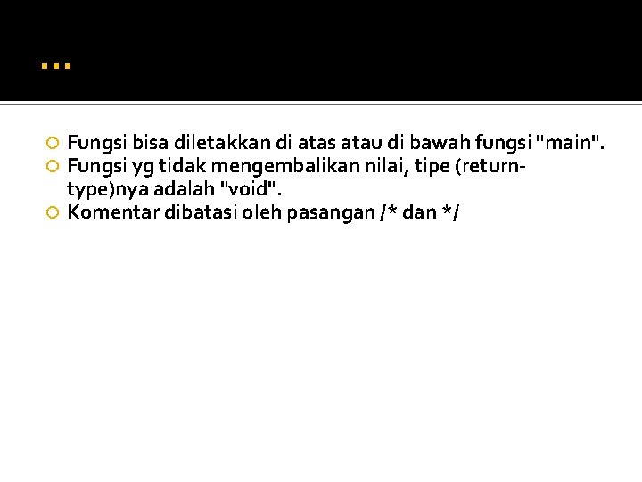 … Fungsi bisa diletakkan di atas atau di bawah fungsi "main". Fungsi yg tidak