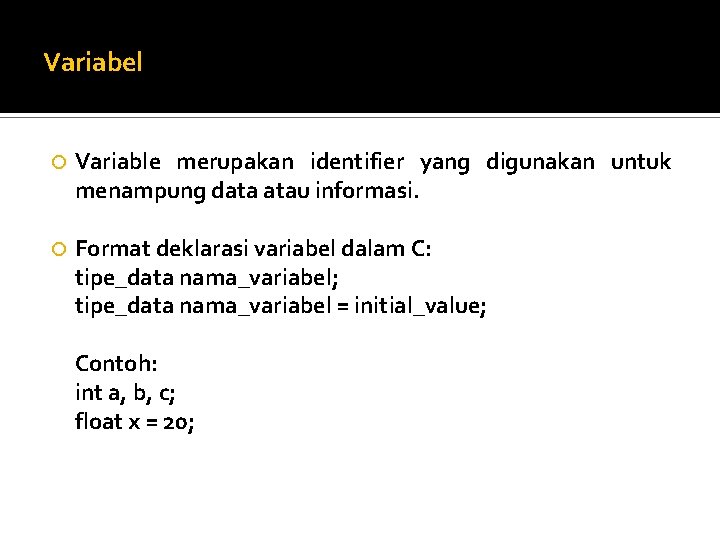 Variabel Variable merupakan identifier yang digunakan untuk menampung data atau informasi. Format deklarasi variabel