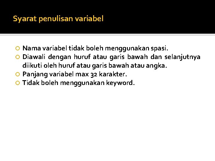 Syarat penulisan variabel Nama variabel tidak boleh menggunakan spasi. Diawali dengan huruf atau garis