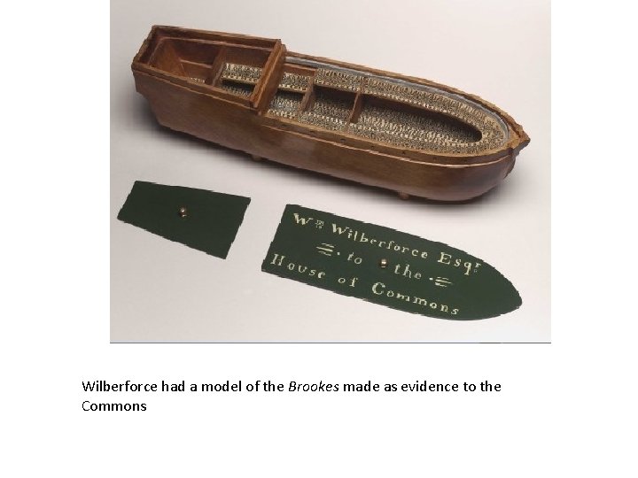 Wilberforce had a model of the Brookes made as evidence to the Commons 