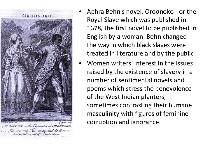  • Aphra Behn's novel, Oroonoko - or the Royal Slave which was published