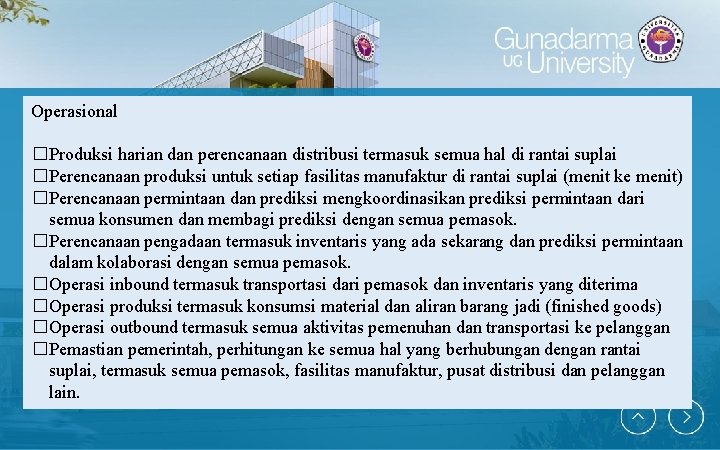 Operasional �Produksi harian dan perencanaan distribusi termasuk semua hal di rantai suplai �Perencanaan produksi
