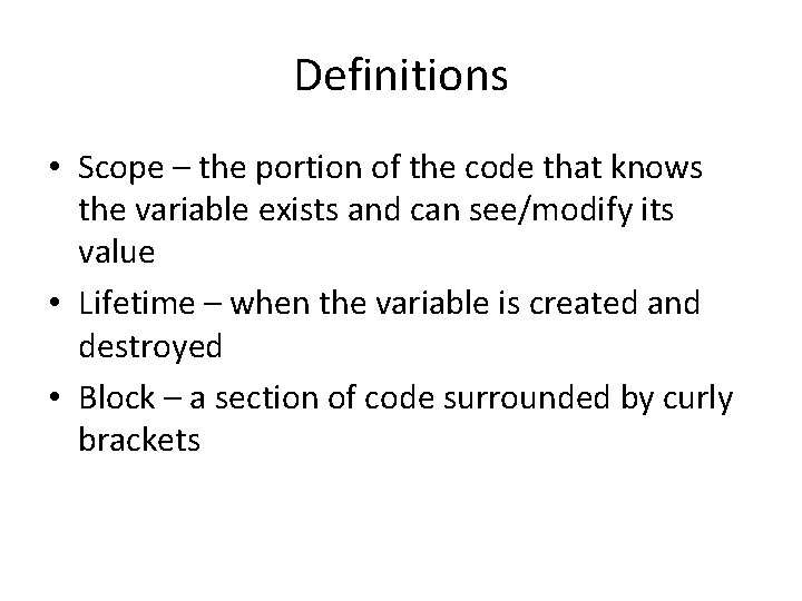 Definitions • Scope – the portion of the code that knows the variable exists Definitions • Scope – the portion of the code that knows the variable exists