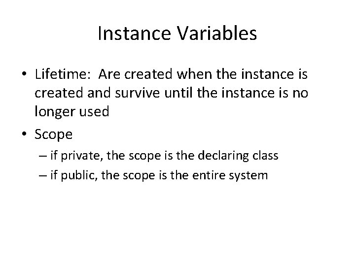 Instance Variables • Lifetime: Are created when the instance is created and survive until Instance Variables • Lifetime: Are created when the instance is created and survive until