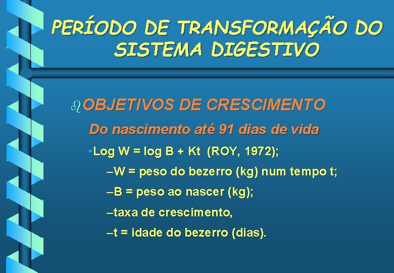 PERÍODO DE TRANSFORMAÇÃO DO SISTEMA DIGESTIVO b. OBJETIVOS DE CRESCIMENTO Do nascimento até 91