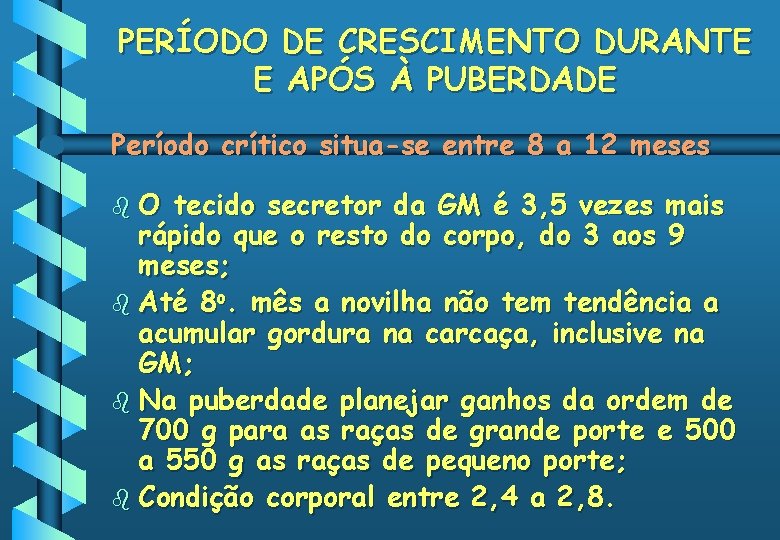 PERÍODO DE CRESCIMENTO DURANTE E APÓS À PUBERDADE Período crítico situa-se entre 8 a