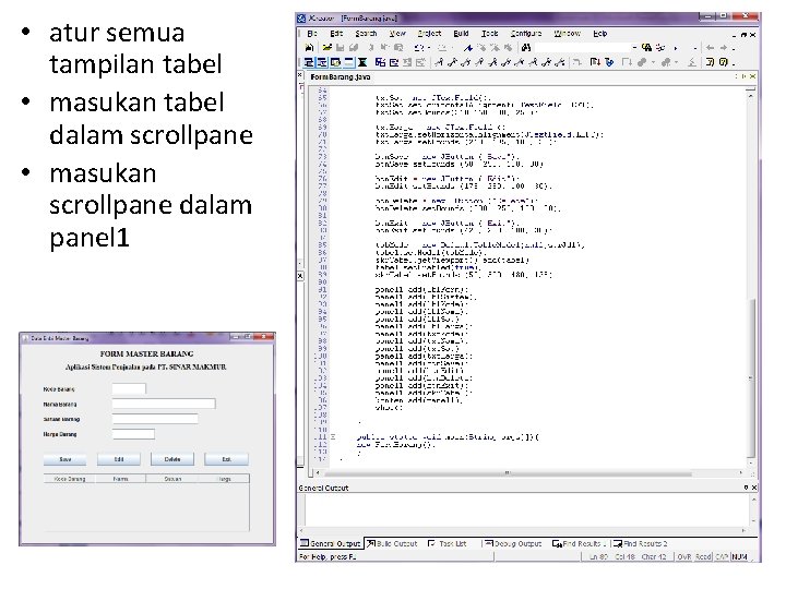  • atur semua tampilan tabel • masukan tabel dalam scrollpane • masukan scrollpane