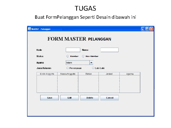 TUGAS Buat Form. Pelanggan Seperti Desain dibawah ini 