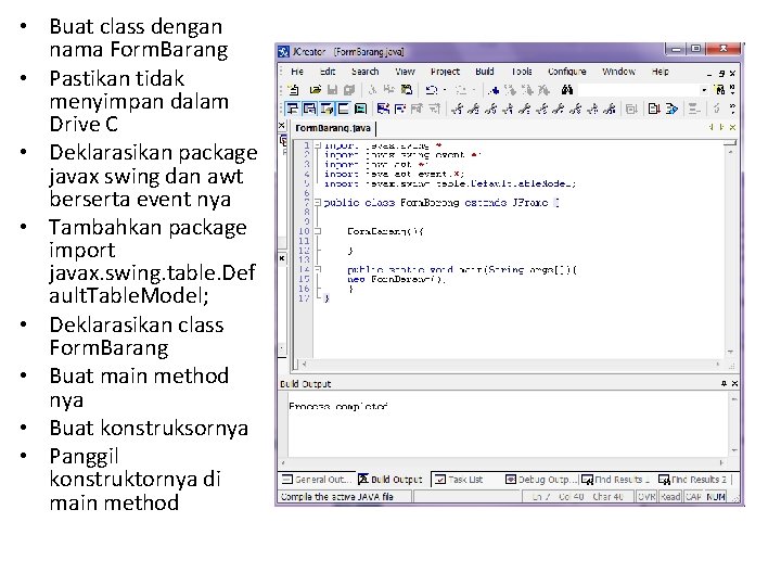  • Buat class dengan nama Form. Barang • Pastikan tidak menyimpan dalam Drive