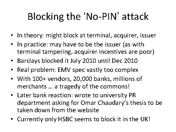 Blocking the ‘No-PIN’ attack • In theory: might block at terminal, acquirer, issuer •