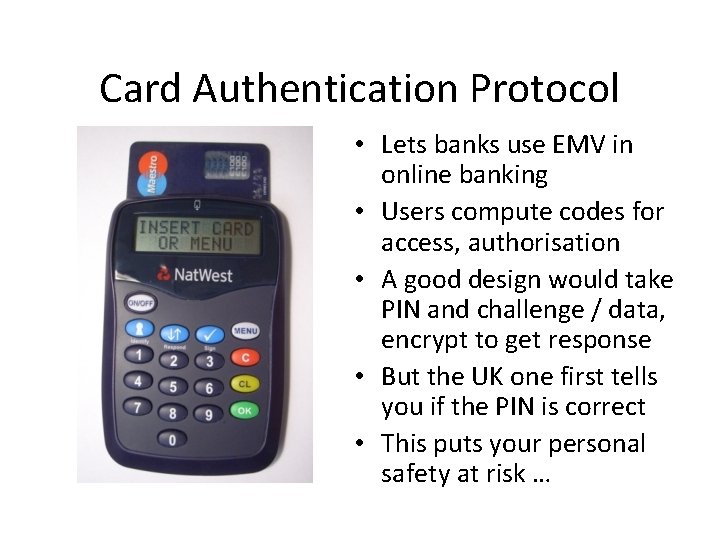 Card Authentication Protocol • Lets banks use EMV in online banking • Users compute