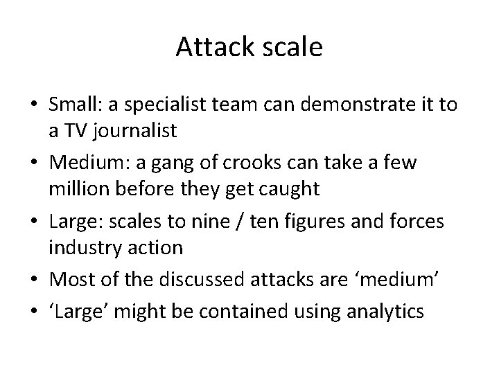 Attack scale • Small: a specialist team can demonstrate it to a TV journalist