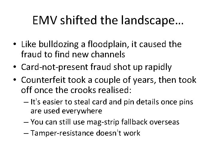 EMV shifted the landscape… • Like bulldozing a floodplain, it caused the fraud to