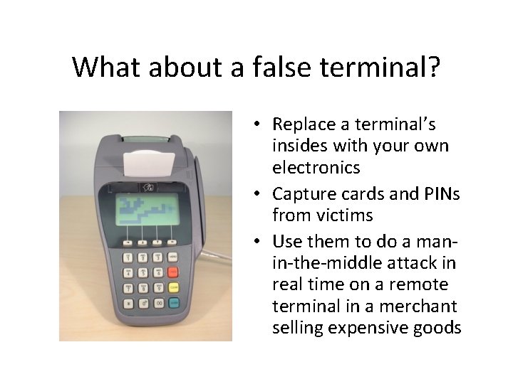 What about a false terminal? • Replace a terminal’s insides with your own electronics