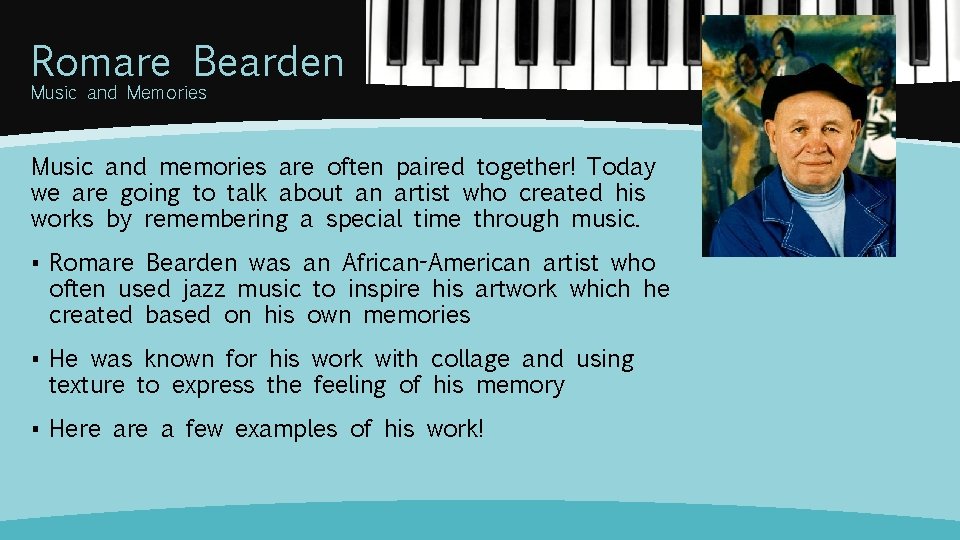 Romare Bearden Music and Memories Music and memories are often paired together! Today we