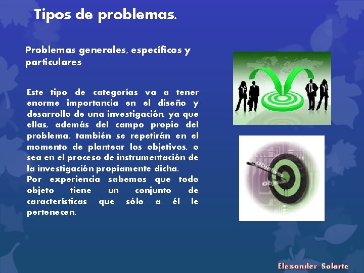 Tipos de problemas. Problemas generales, específicos y particulares Este tipo de categorías va a