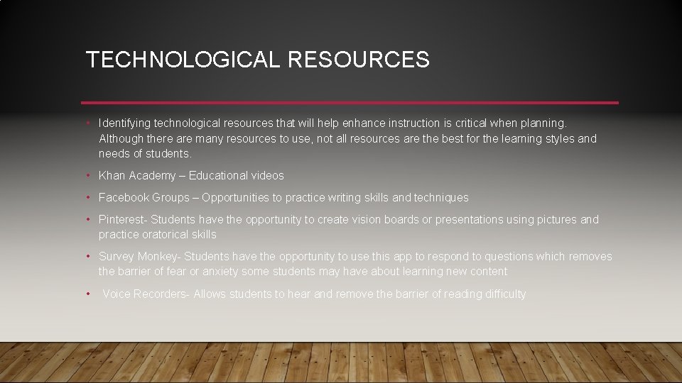 TECHNOLOGICAL RESOURCES • Identifying technological resources that will help enhance instruction is critical when