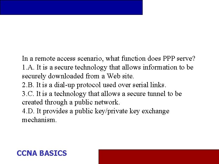 In a remote access scenario, what function does PPP serve? 1. A. It is