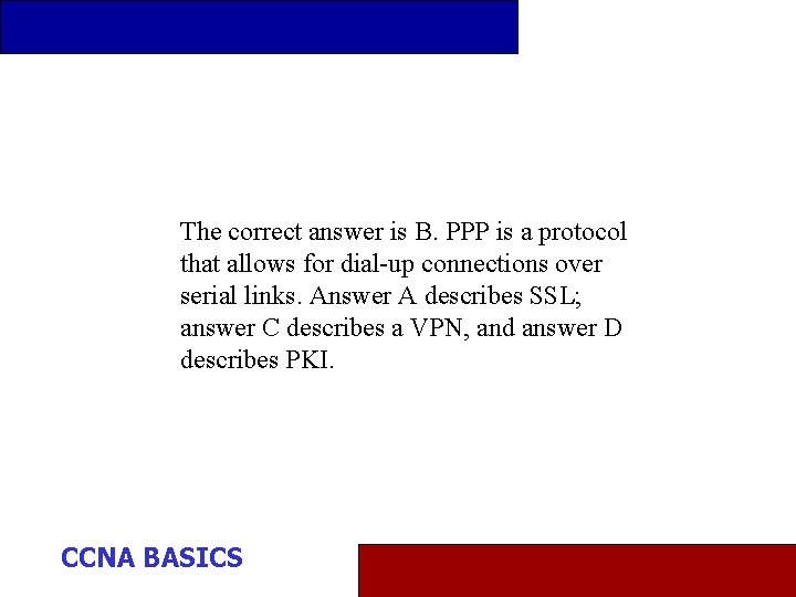 The correct answer is B. PPP is a protocol that allows for dial-up connections