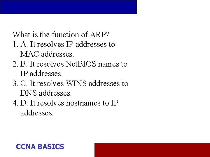 What is the function of ARP? 1. A. It resolves IP addresses to MAC