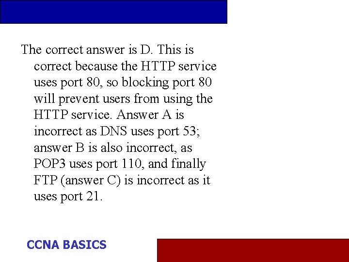 The correct answer is D. This is correct because the HTTP service uses port