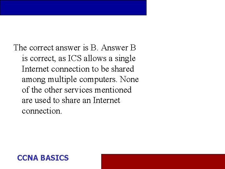 The correct answer is B. Answer B is correct, as ICS allows a single